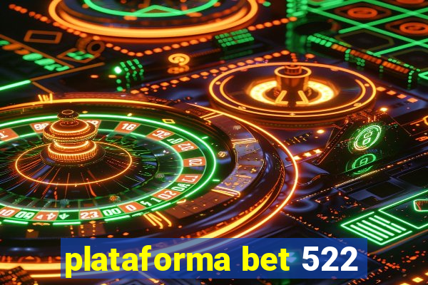 plataforma bet 522